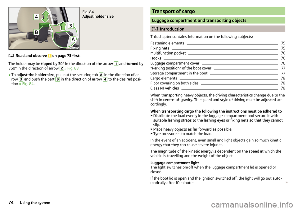 SKODA RAPID 2016 1.G Owners Manual Fig. 84 
Adjust holder size
Read and observe  on page 73 first.
The holder may be tipped by 30° in the direction of the arrow 
1
 and turned  by
360° in the direction of arrow 
2
» Fig. 83 .
›
To