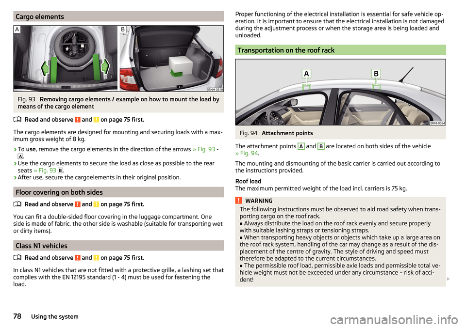 SKODA RAPID 2016 1.G Manual PDF Cargo elementsFig. 93
Removing cargo elements / example on how to mount the load by
means of the cargo element
Read and observe
and on page 75 first.
The cargo elements are designed for mounting a SKODA RAPID 2016 1.G Manual PDF Cargo elementsFig. 93
Removing cargo elements / example on how to mount the load by
means of the cargo element
Read and observe
and on page 75 first.
The cargo elements are designed for mounting a