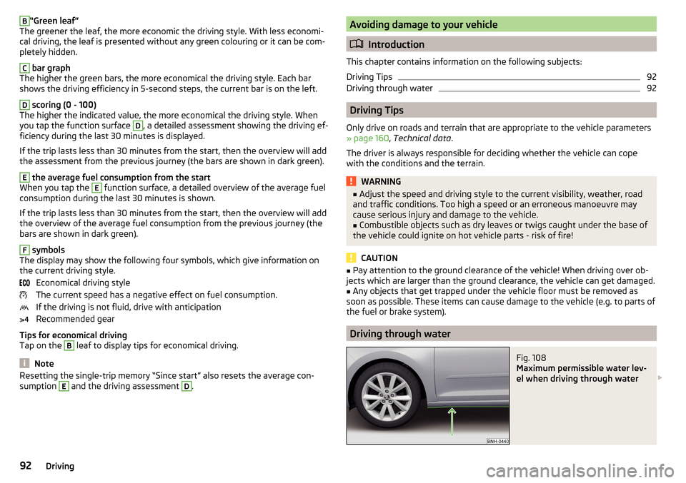 SKODA RAPID 2016 1.G Owners Manual B“Green leaf”
The greener the leaf, the more economic the driving style. With less economi-
cal driving, the leaf is presented without any green colouring or it can be com-
pletely hidden.C
 bar g