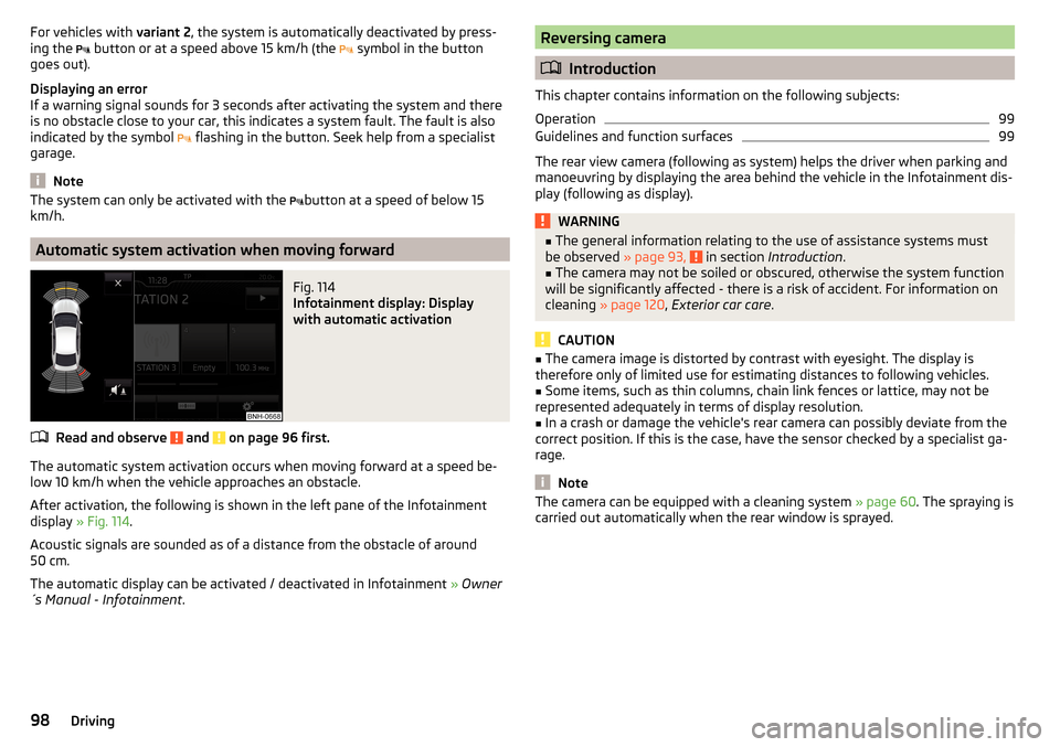 SKODA RAPID 2016 1.G Owners Manual For vehicles with variant 2, the system is automatically deactivated by press-
ing the   button or at a speed above 15 km/h (the   symbol in the button
goes out).
Displaying an error
If a warnin