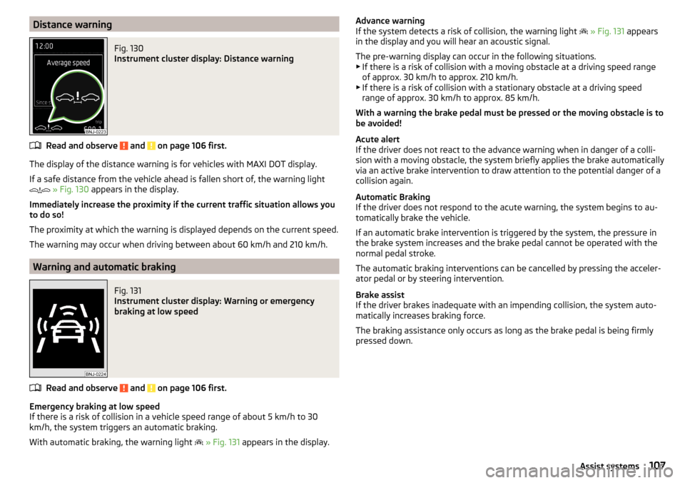 SKODA RAPID SPACEBACK 2016 1.G Owners Manual Distance warningFig. 130 
Instrument cluster display: Distance warning
Read and observe  and  on page 106 first.
The display of the distance warning is for vehicles with MAXI DOT display.
If a safe di