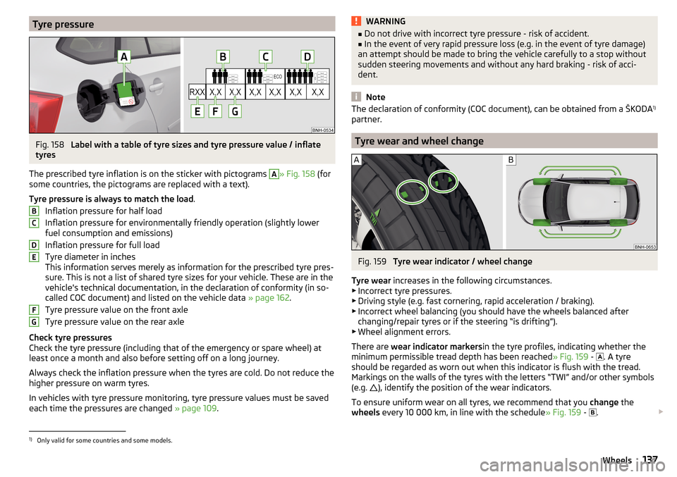 SKODA RAPID SPACEBACK 2016 1.G Owners Manual Tyre pressureFig. 158 
Label with a table of tyre sizes and tyre pressure value / inflate
tyres
The prescribed tyre inflation is on the sticker with pictograms 
A
» Fig. 158  (for
some countries, the