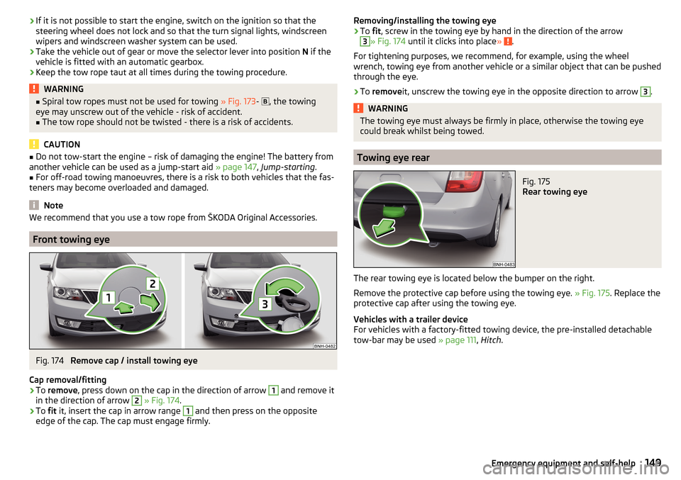SKODA RAPID SPACEBACK 2016 1.G Owners Manual ›If it is not possible to start the engine, switch on the ignition so that the
steering wheel does not lock and so that the turn signal lights, windscreen
wipers and windscreen washer system can be 