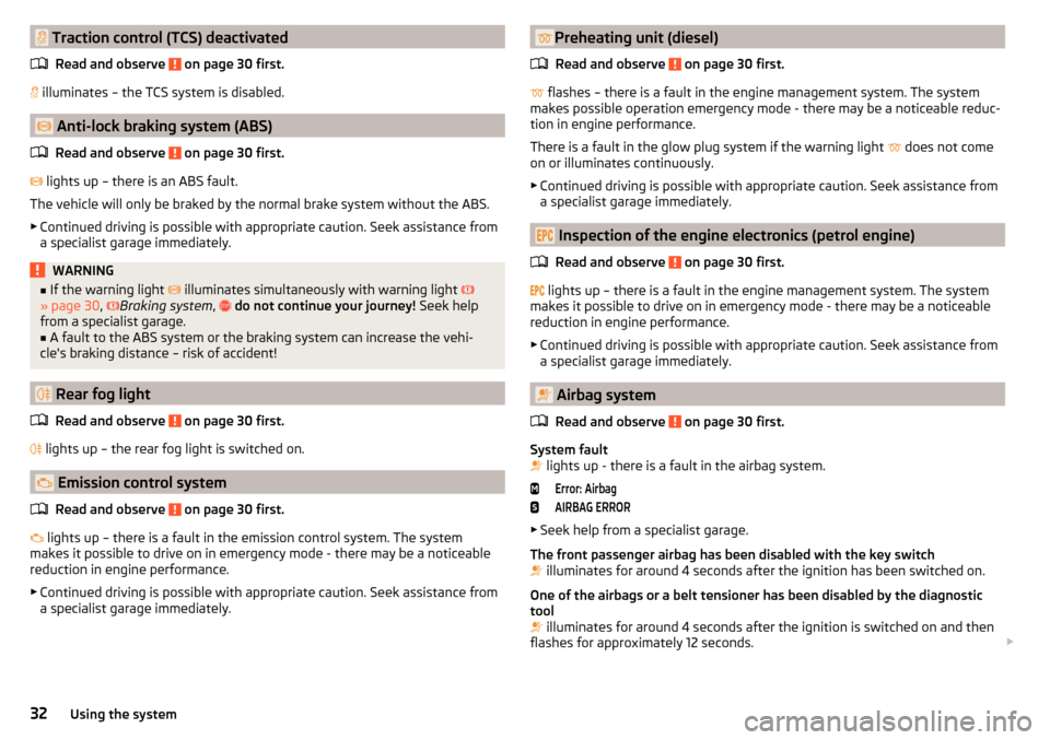 SKODA RAPID SPACEBACK 2016 1.G Owners Manual  Traction control (TCS) deactivatedRead and observe 
 on page 30 first.
  illuminates – the TCS system is disabled.
 Anti-lock braking system (ABS)
Read and observe 
 on page 30 first.
 