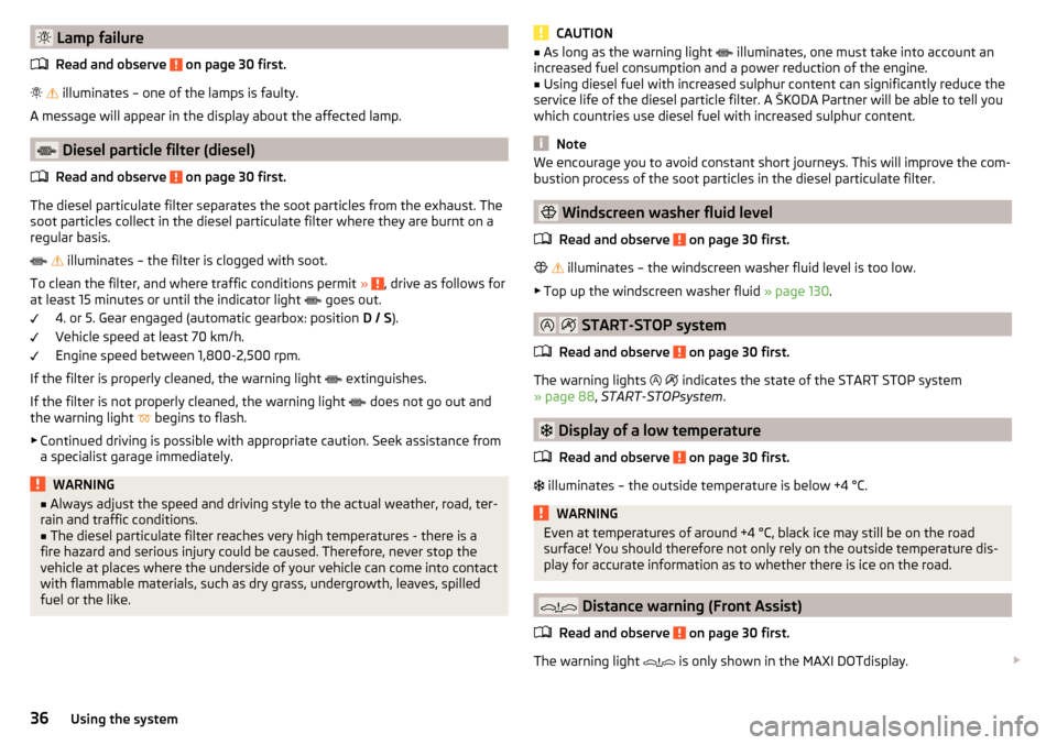 SKODA RAPID SPACEBACK 2016 1.G Owners Guide  Lamp failureRead and observe 
 on page 30 first.
  
 illuminates – one of the lamps is faulty.
A message will appear in the display about the affected lamp.
 Diesel particle filter (die