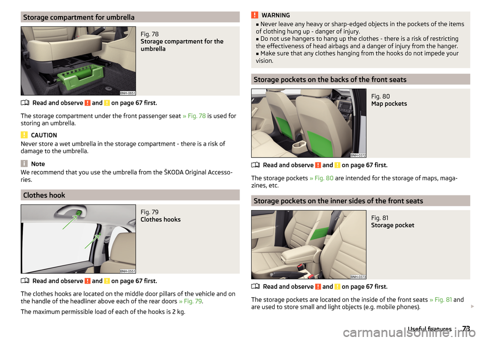 SKODA RAPID SPACEBACK 2016 1.G Manual PDF Storage compartment for umbrellaFig. 78 
Storage compartment for the
umbrella
Read and observe  and  on page 67 first.
The storage compartment under the front passenger seat  » Fig. 78 is used for
st