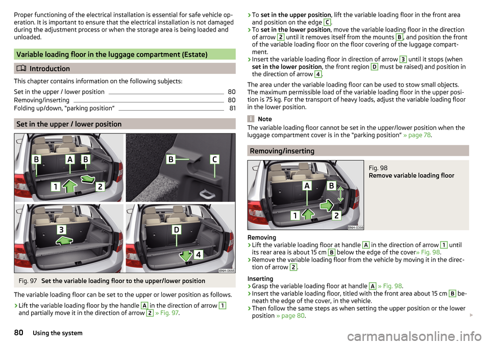 SKODA RAPID SPACEBACK 2016 1.G Manual Online Proper functioning of the electrical installation is essential for safe vehicle op-
eration. It is important to ensure that the electrical installation is not damaged
during the adjustment process or 