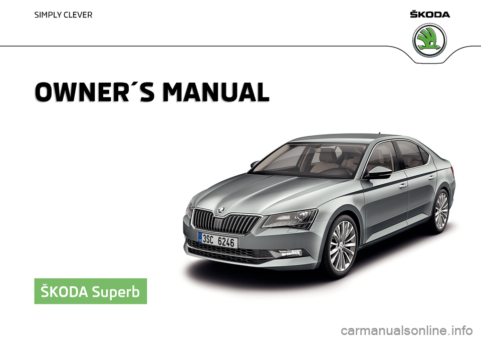 SKODA SUPERB 2016 3.G / (B8/3V) Owners Manual SIMPLY CLEVER
OWNER´S MANUALOWNER´S MANUAL
ŠKODA Superb   
