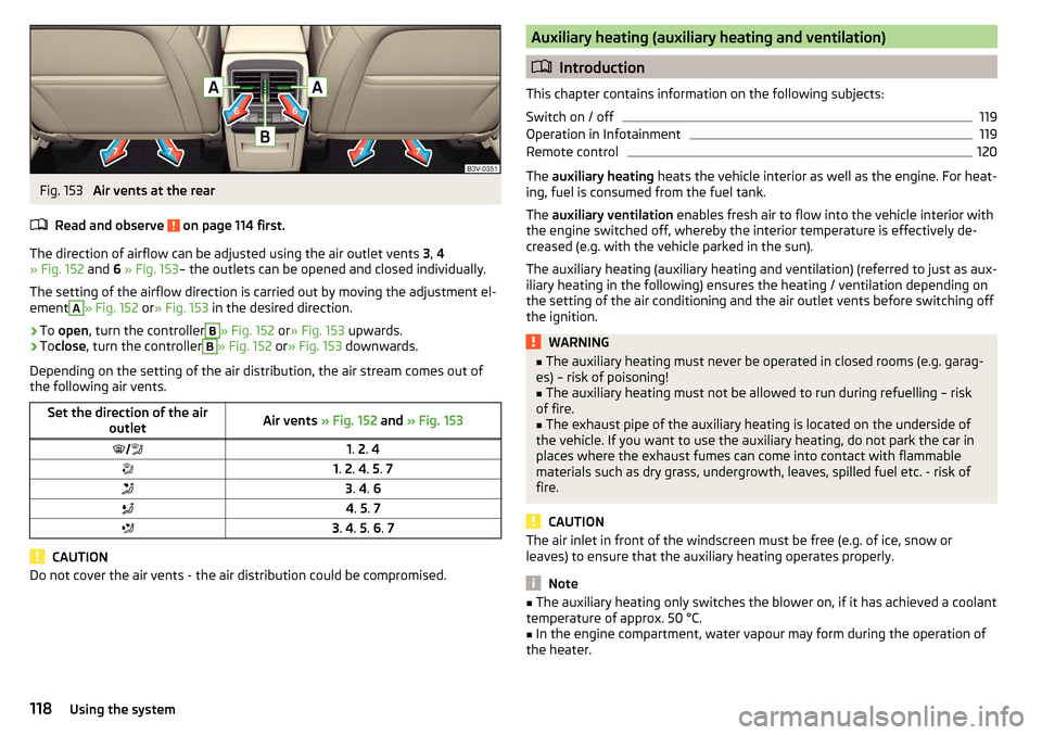 SKODA SUPERB 2016 3.G / (B8/3V) Owners Manual Fig. 153 
Air vents at the rear
Read and observe 
 on page 114 first.
The direction of airflow can be adjusted using the air outlet vents  3, 4
» Fig. 152  and 6 » Fig. 153 – the outlets can be op