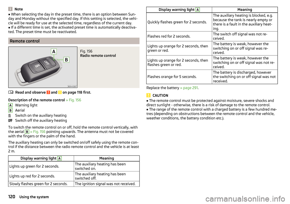 SKODA SUPERB 2016 3.G / (B8/3V) Owners Guide Note■When selecting the day in the preset time, there is an option between Sun-
day and Monday without the specified day. If this setting is selected, the vehi-
cle will be ready for use at the sele