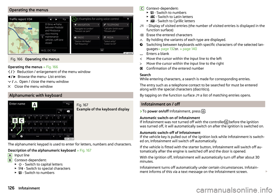SKODA SUPERB 2016 3.G / (B8/3V) Owners Manual Operating the menusFig. 166
Operating the menus
Operating the menus » Fig. 166
Reduction / enlargement of the menu window Browse the menu- List entries Open / close the menu window
Close the menu w SKODA SUPERB 2016 3.G / (B8/3V) Owners Manual Operating the menusFig. 166
Operating the menus
Operating the menus » Fig. 166
Reduction / enlargement of the menu window Browse the menu- List entries Open / close the menu window
Close the menu w