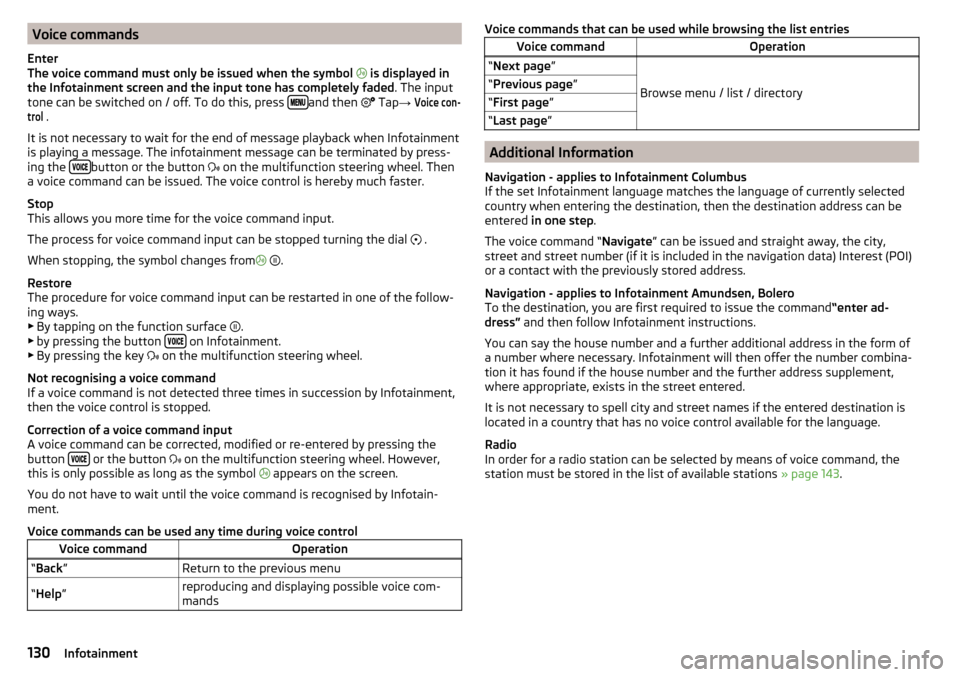 SKODA SUPERB 2016 3.G / (B8/3V) Owners Manual Voice commands
Enter
The voice command must only be issued when the symbol
is displayed in
the Infotainment screen and the input tone has completely faded . The input
tone can be switched on / o SKODA SUPERB 2016 3.G / (B8/3V) Owners Manual Voice commands
Enter
The voice command must only be issued when the symbol
is displayed in
the Infotainment screen and the input tone has completely faded . The input
tone can be switched on / o