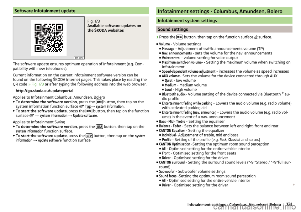 SKODA SUPERB 2016 3.G / (B8/3V) Owners Manual Software Infotainment updateFig. 173 
Available software updates on
the ŠKODA websites
The software update ensures optimum operation of Infotainment (e.g. Com- patibility with new telephones).
Curren