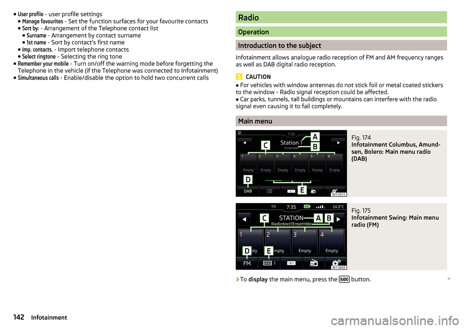 SKODA SUPERB 2016 3.G / (B8/3V) Workshop Manual ■User profile - user profile settings
■Manage favourites
- Set the function surfaces for your favourite contacts
■
Sort by:
- Arrangement of the Telephone contact list
■
Surname
- Arrangeme SKODA SUPERB 2016 3.G / (B8/3V) Workshop Manual ■User profile - user profile settings
■Manage favourites
- Set the function surfaces for your favourite contacts
■
Sort by:
- Arrangement of the Telephone contact list
■
Surname
- Arrangeme