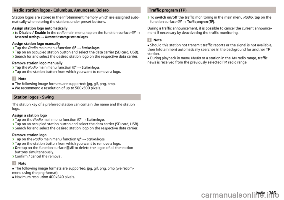 SKODA SUPERB 2016 3.G / (B8/3V) Owners Guide Radio station logos - Columbus, Amundsen, Bolero
Station logos are stored in the Infotainment memory which are assigned auto-
matically when storing the stations under preset buttons.
Assign station l SKODA SUPERB 2016 3.G / (B8/3V) Owners Guide Radio station logos - Columbus, Amundsen, Bolero
Station logos are stored in the Infotainment memory which are assigned auto-
matically when storing the stations under preset buttons.
Assign station l