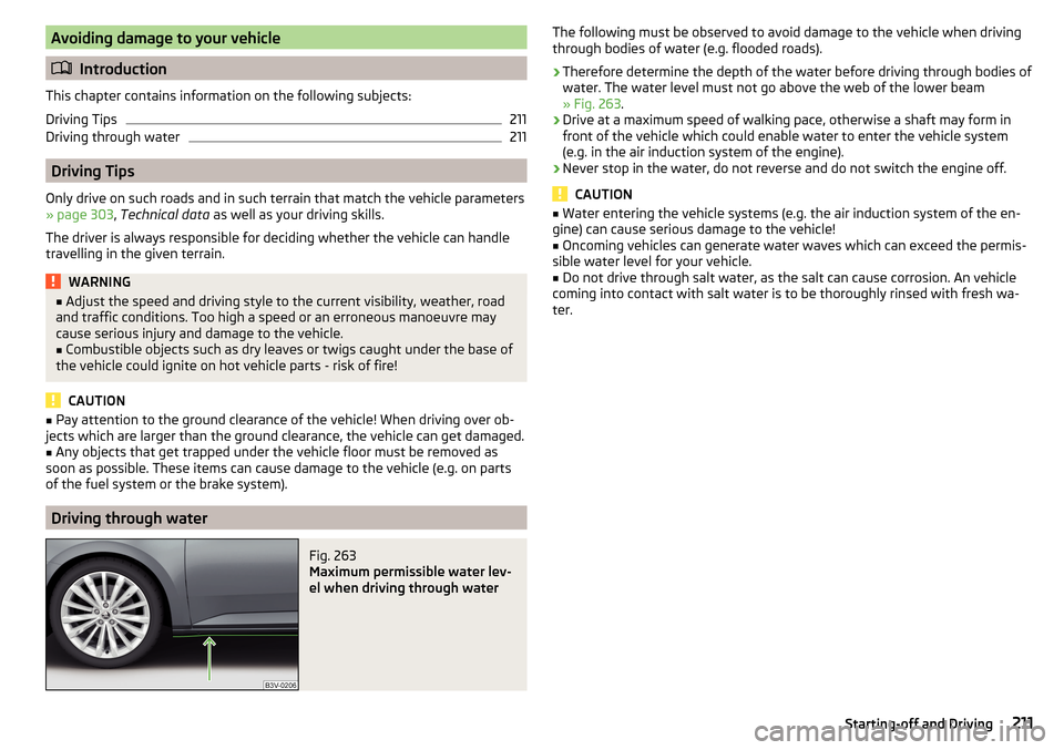 SKODA SUPERB 2016 3.G / (B8/3V) Owners Manual Avoiding damage to your vehicle
Introduction
This chapter contains information on the following subjects:
Driving Tips
211
Driving through water
211
Driving Tips
Only drive on such roads and in suc