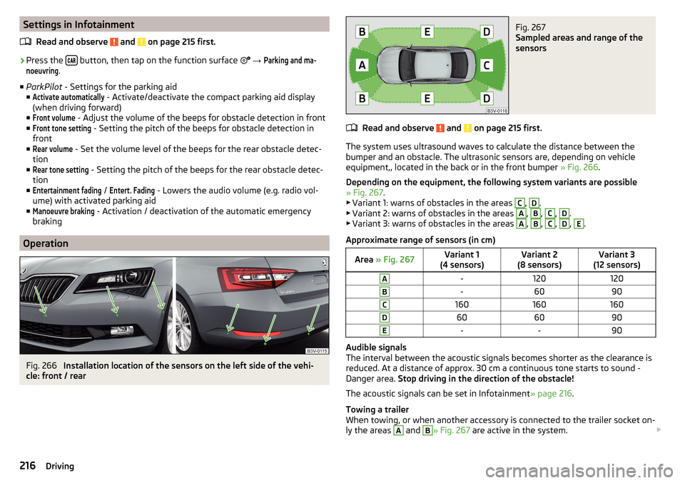 SKODA SUPERB 2016 3.G / (B8/3V) Owners Manual Settings in InfotainmentRead and observe
and on page 215 first.
›
Press the button, then tap on the function surface
→
Parking and ma-noeuvring
.
■ ParkPilot - Settings for SKODA SUPERB 2016 3.G / (B8/3V) Owners Manual Settings in InfotainmentRead and observe
and on page 215 first.
›
Press the button, then tap on the function surface
→
Parking and ma-noeuvring
.
■ ParkPilot - Settings for