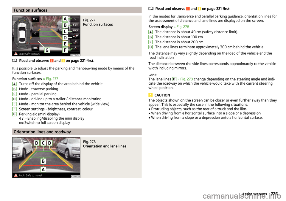 SKODA SUPERB 2016 3.G / (B8/3V) Owners Manual Function surfacesFig. 277
Function surfaces
Read and observe and on page 221 first.
It is possible to adjust the parking and manoeuvring mode by means of the
function surfaces.
Function surfaces SKODA SUPERB 2016 3.G / (B8/3V) Owners Manual Function surfacesFig. 277
Function surfaces
Read and observe and on page 221 first.
It is possible to adjust the parking and manoeuvring mode by means of the
function surfaces.
Function surfaces