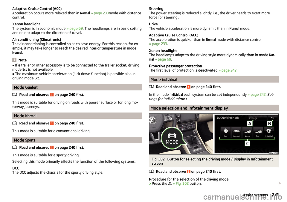 SKODA SUPERB 2016 3.G / (B8/3V) Owners Manual Adaptive Cruise Control (ACC)
Acceleration occurs more relaxed than in Normal
  » page 233 mode with distance
control.
Xenon headlight
The system is in economic mode  » page 69. The headlamps are in