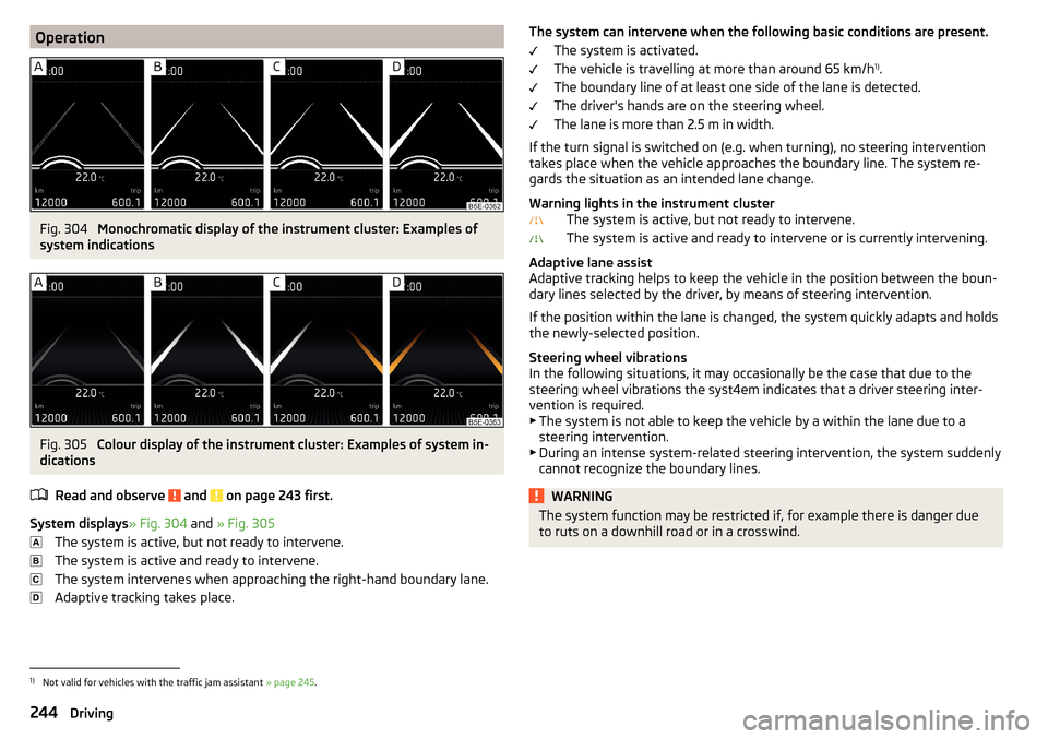 SKODA SUPERB 2016 3.G / (B8/3V) Owners Manual OperationFig. 304
Monochromatic display of the instrument cluster: Examples of
system indications
Fig. 305
Colour display of the instrument cluster: Examples of system in-
dications
Read and observe SKODA SUPERB 2016 3.G / (B8/3V) Owners Manual OperationFig. 304
Monochromatic display of the instrument cluster: Examples of
system indications
Fig. 305
Colour display of the instrument cluster: Examples of system in-
dications
Read and observe