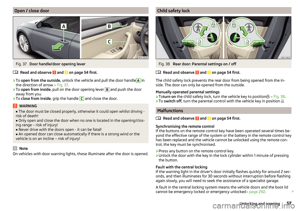 SKODA SUPERB 2016 3.G / (B8/3V) Owners Manual Open / close doorFig. 37 
Door handle/door opening lever
Read and observe 
 and  on page 54 first.
›
To  open from the outside , unlock the vehicle and pull the door handle
A
 in
the direction of ar