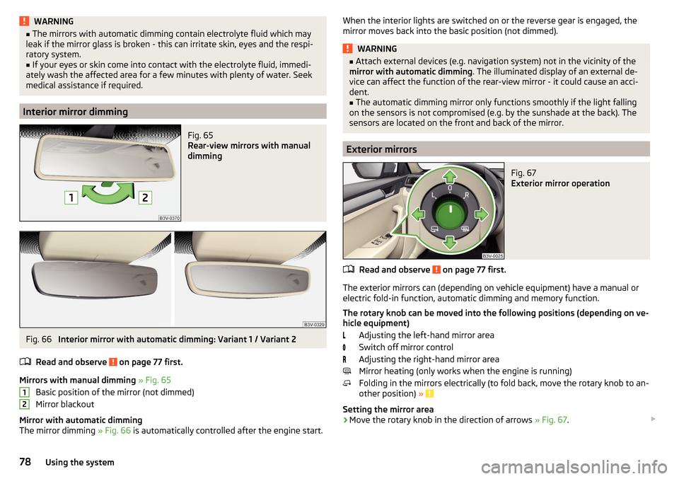 SKODA SUPERB 2016 3.G / (B8/3V) Manual PDF WARNING■The mirrors with automatic dimming contain electrolyte fluid which may
leak if the mirror glass is broken - this can irritate skin, eyes and the respi-
ratory system.■
If your eyes or skin SKODA SUPERB 2016 3.G / (B8/3V) Manual PDF WARNING■The mirrors with automatic dimming contain electrolyte fluid which may
leak if the mirror glass is broken - this can irritate skin, eyes and the respi-
ratory system.■
If your eyes or skin