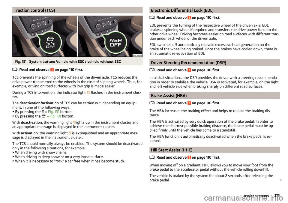 SKODA YETI 2016 1.G / 5L Owners Manual Traction control (TCS)Fig. 131
System button: Vehicle with ESC / vehicle without ESC
Read and observe
on page 110 first.
TCS prevents the spinning of the wheels of the driven axle. TCS reduces the SKODA YETI 2016 1.G / 5L Owners Manual Traction control (TCS)Fig. 131
System button: Vehicle with ESC / vehicle without ESC
Read and observe
on page 110 first.
TCS prevents the spinning of the wheels of the driven axle. TCS reduces the