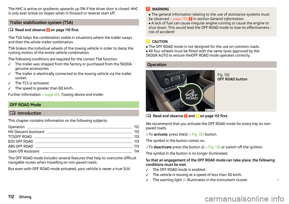 SKODA YETI 2016 1.G / 5L Owners Manual The HHC is active on gradients upwards up 5% if the driver door is closed. HHC
is only ever active on slopes when in forward or reverse start off.
Trailer stabilization system (TSA)
Read and observe
SKODA YETI 2016 1.G / 5L Owners Manual The HHC is active on gradients upwards up 5% if the driver door is closed. HHC
is only ever active on slopes when in forward or reverse start off.
Trailer stabilization system (TSA)
Read and observe