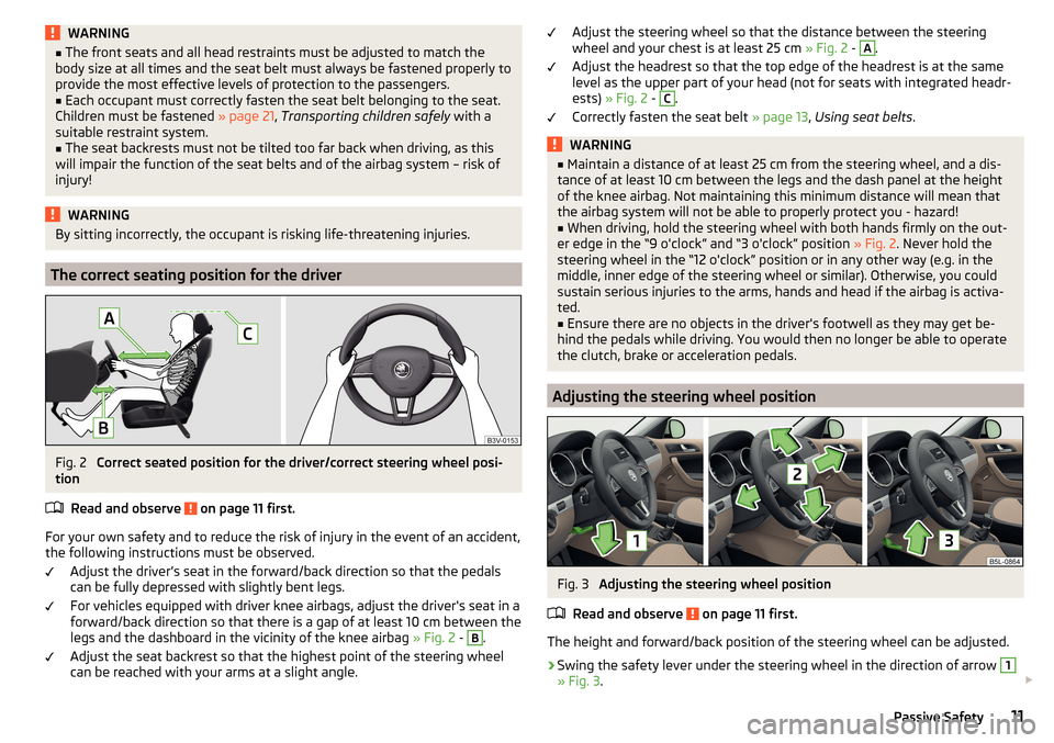 SKODA YETI 2016 1.G / 5L User Guide WARNING■The front seats and all head restraints must be adjusted to match the
body size at all times and the seat belt must always be fastened properly to
provide the most effective levels of protec SKODA YETI 2016 1.G / 5L User Guide WARNING■The front seats and all head restraints must be adjusted to match the
body size at all times and the seat belt must always be fastened properly to
provide the most effective levels of protec
