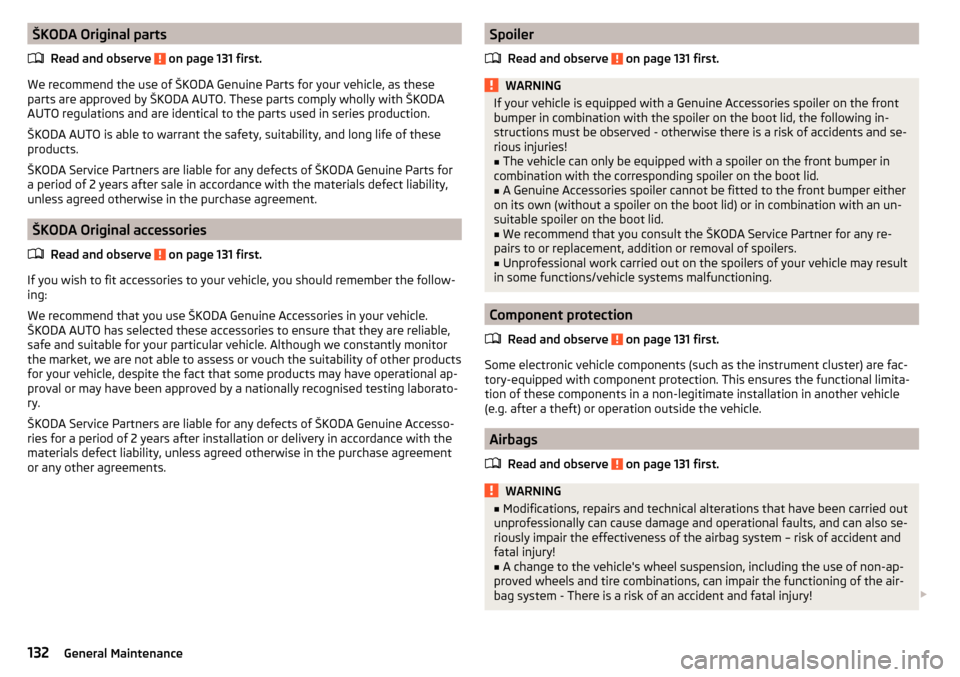 SKODA YETI 2016 1.G / 5L Owners Manual ŠKODA Original partsRead and observe
on page 131 first.
We recommend the use of ŠKODA Genuine Parts for your vehicle, as these
parts are approved by ŠKODA AUTO. These parts comply wholly with ŠK SKODA YETI 2016 1.G / 5L Owners Manual ŠKODA Original partsRead and observe
on page 131 first.
We recommend the use of ŠKODA Genuine Parts for your vehicle, as these
parts are approved by ŠKODA AUTO. These parts comply wholly with ŠK