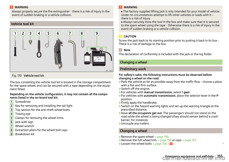 SKODA YETI 2016 1.G / 5L Owners Manual WARNINGAlways properly secure the fire extinguisher - there is a risk of injury in the
event of sudden braking or a vehicle collision.
Vehicle tool kit
Fig. 170 
Vehicle tool kit
The box containing th