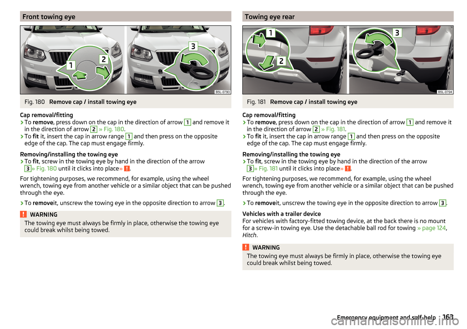 SKODA YETI 2016 1.G / 5L Owners Manual Front towing eyeFig. 180
Remove cap / install towing eye
Cap removal/fitting
›
To remove , press down on the cap in the direction of arrow
1
and remove it
in the direction of arrow
2
» Fig. SKODA YETI 2016 1.G / 5L Owners Manual Front towing eyeFig. 180
Remove cap / install towing eye
Cap removal/fitting
›
To remove , press down on the cap in the direction of arrow
1
and remove it
in the direction of arrow
2
» Fig.