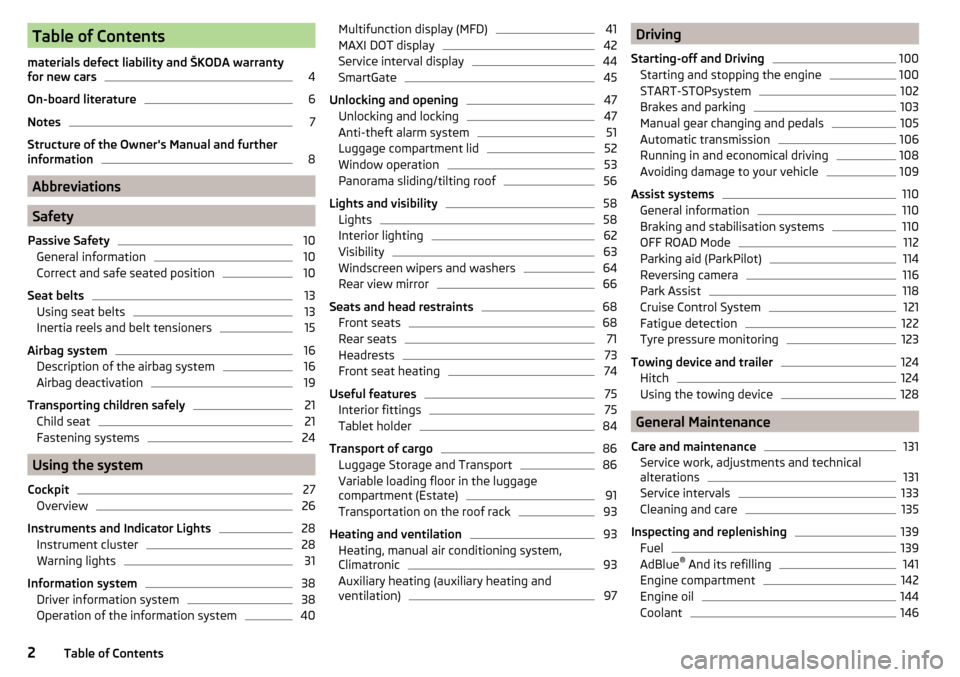 SKODA YETI 2016 1.G / 5L Owners Manual Table of Contents
materials defect liability and ŠKODA warranty
for new cars4
On-board literature
6
Notes
7
Structure of the Owners Manual and further
information
8
Abbreviations
Safety
Passive Safe