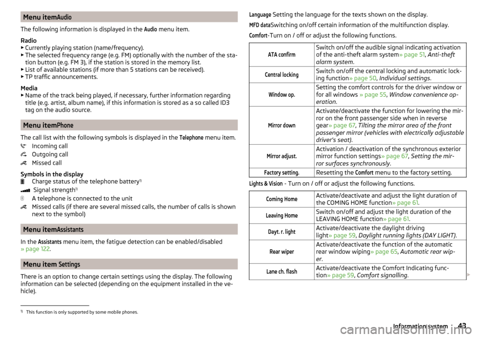 SKODA YETI 2016 1.G / 5L Owners Manual Menu itemAudio
The following information is displayed in the 
Audio
 menu item.
Radio
▶ Currently playing station (name/frequency).
▶ The selected frequency range (e.g. FM) optionally with the num