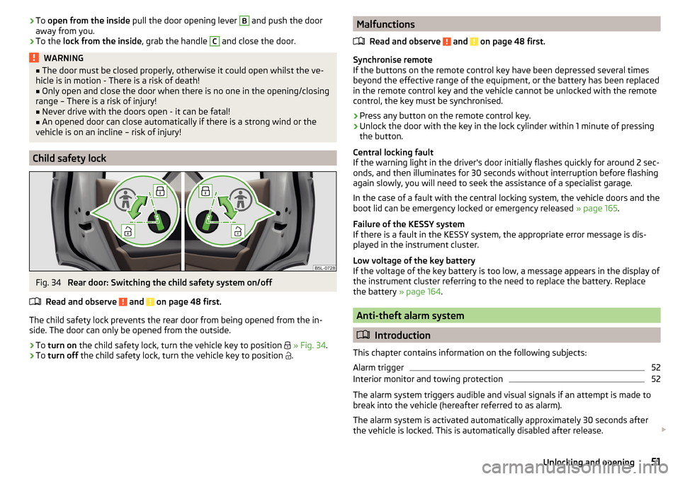 SKODA YETI 2016 1.G / 5L Owners Manual ›To 
open from the inside  pull the door opening lever B and push the door
away from you.›
To the  lock from the inside , grab the handle 
C
 and close the door.
WARNING■
The door must be closed