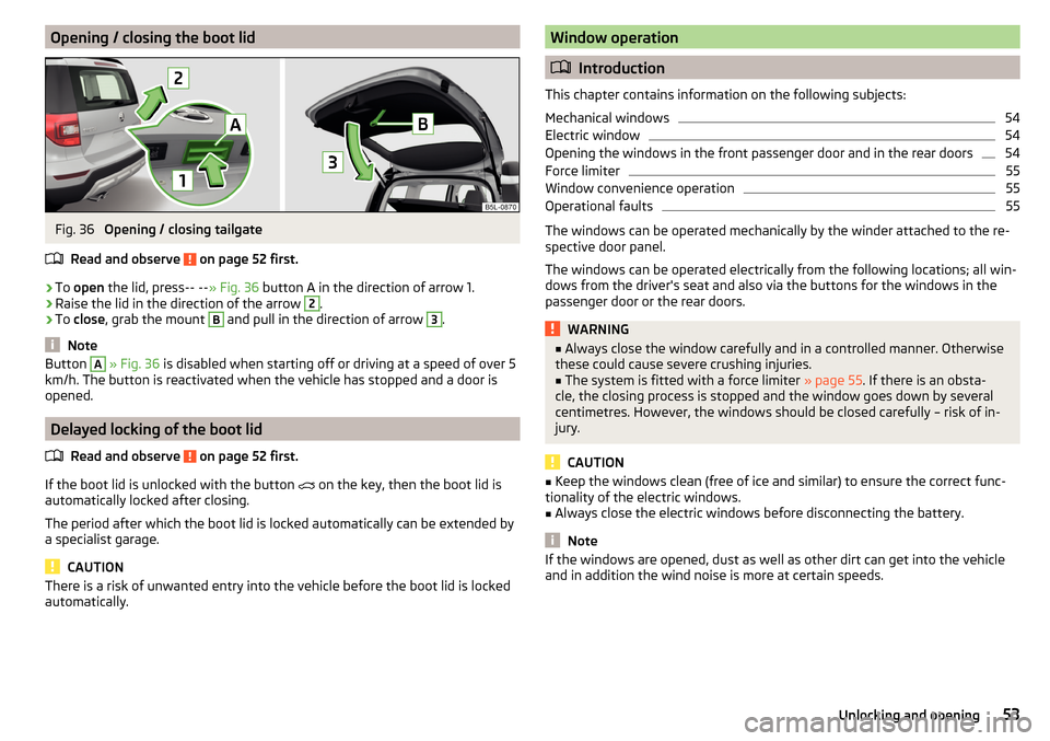 SKODA YETI 2016 1.G / 5L Owners Manual Opening / closing the boot lidFig. 36 
Opening / closing tailgate
Read and observe 
 on page 52 first.
›
To  open  the lid, press
--
 
--
» Fig. 36  button A in the direction of arrow 1.
›
Raise 