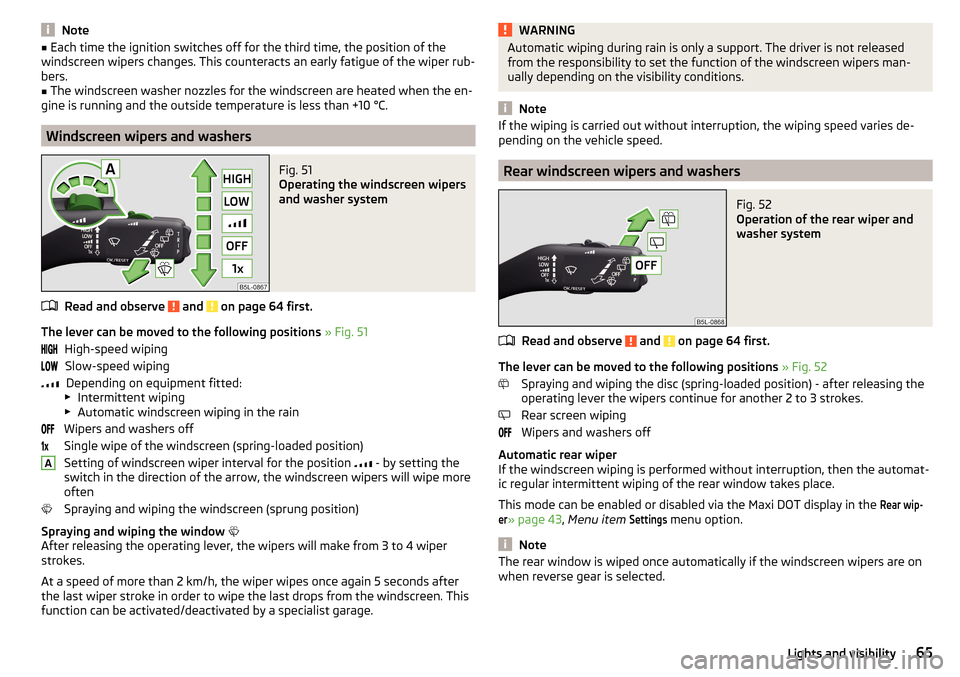 SKODA YETI 2016 1.G / 5L Repair Manual Note■Each time the ignition switches off for the third time, the position of the
windscreen wipers changes. This counteracts an early fatigue of the wiper rub-
bers.■
The windscreen washer nozzles SKODA YETI 2016 1.G / 5L Repair Manual Note■Each time the ignition switches off for the third time, the position of the
windscreen wipers changes. This counteracts an early fatigue of the wiper rub-
bers.■
The windscreen washer nozzles