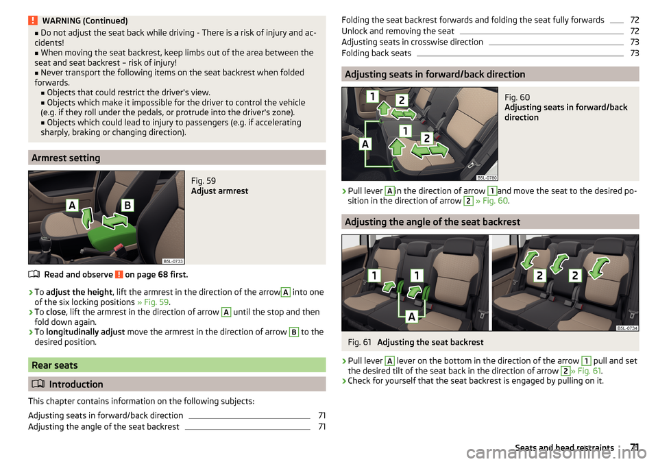 SKODA YETI 2016 1.G / 5L Manual PDF WARNING (Continued)■Do not adjust the seat back while driving - There is a risk of injury and ac-
cidents!■
When moving the seat backrest, keep limbs out of the area between the
seat and seat back SKODA YETI 2016 1.G / 5L Manual PDF WARNING (Continued)■Do not adjust the seat back while driving - There is a risk of injury and ac-
cidents!■
When moving the seat backrest, keep limbs out of the area between the
seat and seat back