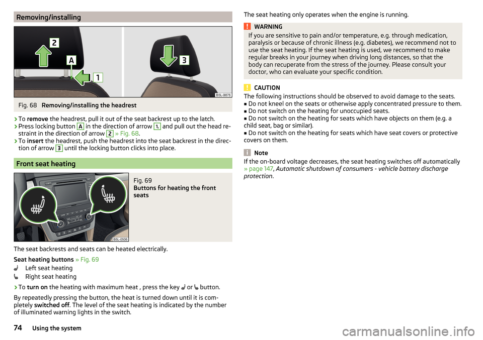 SKODA YETI 2016 1.G / 5L Manual PDF Removing/installingFig. 68
Removing/installing the headrest
›
To remove the headrest, pull it out of the seat backrest up to the latch.
›
Press locking button
A
in the direction of arrow
1,
SKODA YETI 2016 1.G / 5L Manual PDF Removing/installingFig. 68
Removing/installing the headrest
›
To remove the headrest, pull it out of the seat backrest up to the latch.
›
Press locking button
A
in the direction of arrow
1,