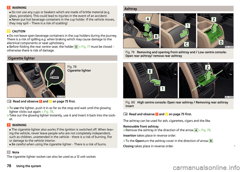 SKODA YETI 2016 1.G / 5L Manual PDF WARNING■Do not use any cups or beakers which are made of brittle material (e.g.
glass, porcelain). This could lead to injuries in the event of an accident.■
Never put hot beverage containers in th SKODA YETI 2016 1.G / 5L Manual PDF WARNING■Do not use any cups or beakers which are made of brittle material (e.g.
glass, porcelain). This could lead to injuries in the event of an accident.■
Never put hot beverage containers in th