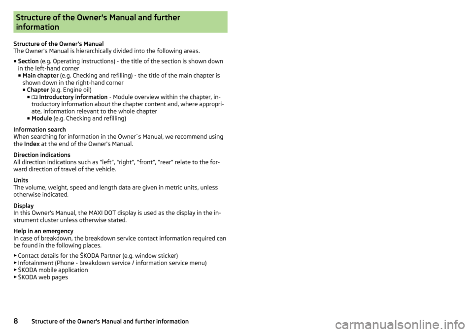 SKODA YETI 2016 1.G / 5L Owners Manual Structure of the Owners Manual and further
information
Structure of the Owners Manual
The Owners Manual is hierarchically divided into the following areas.
■ Section  (e.g. Operating instructions