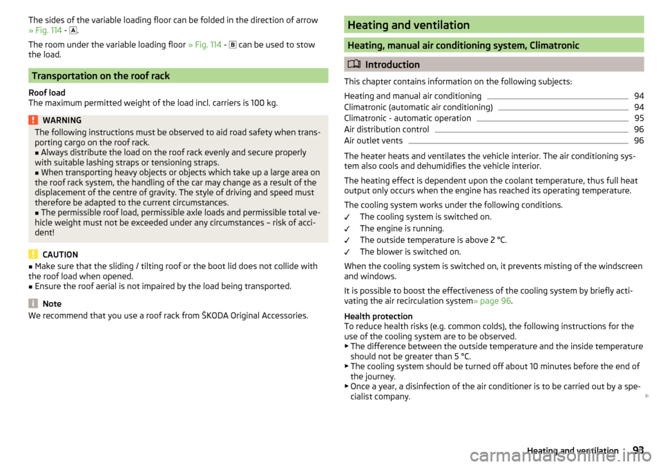 SKODA YETI 2016 1.G / 5L Owners Manual The sides of the variable loading floor can be folded in the direction of arrow
» Fig. 114  -  .
The room under the variable loading floor  » Fig. 114 - 
 can be used to stow
the load.
Transpo