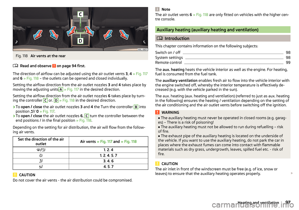 SKODA YETI 2016 1.G / 5L Owners Manual Fig. 118 
Air vents at the rear
Read and observe 
 on page 94 first.
The direction of airflow can be adjusted using the air outlet vents  3, 4  » Fig. 117
and  6 » Fig. 118  – the outlets can be o