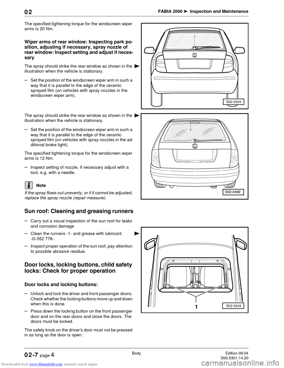 SKODA FABIA 2000 1.G / 6Y Owners Manual Downloaded from www.Manualslib.com manuals search engine FABIA 2000➤Inspection and Maintenance
BodyEdition 09.04
S00.5301.14.2002-7 page 4 02
The specified tightening torque for the windscreen wiper