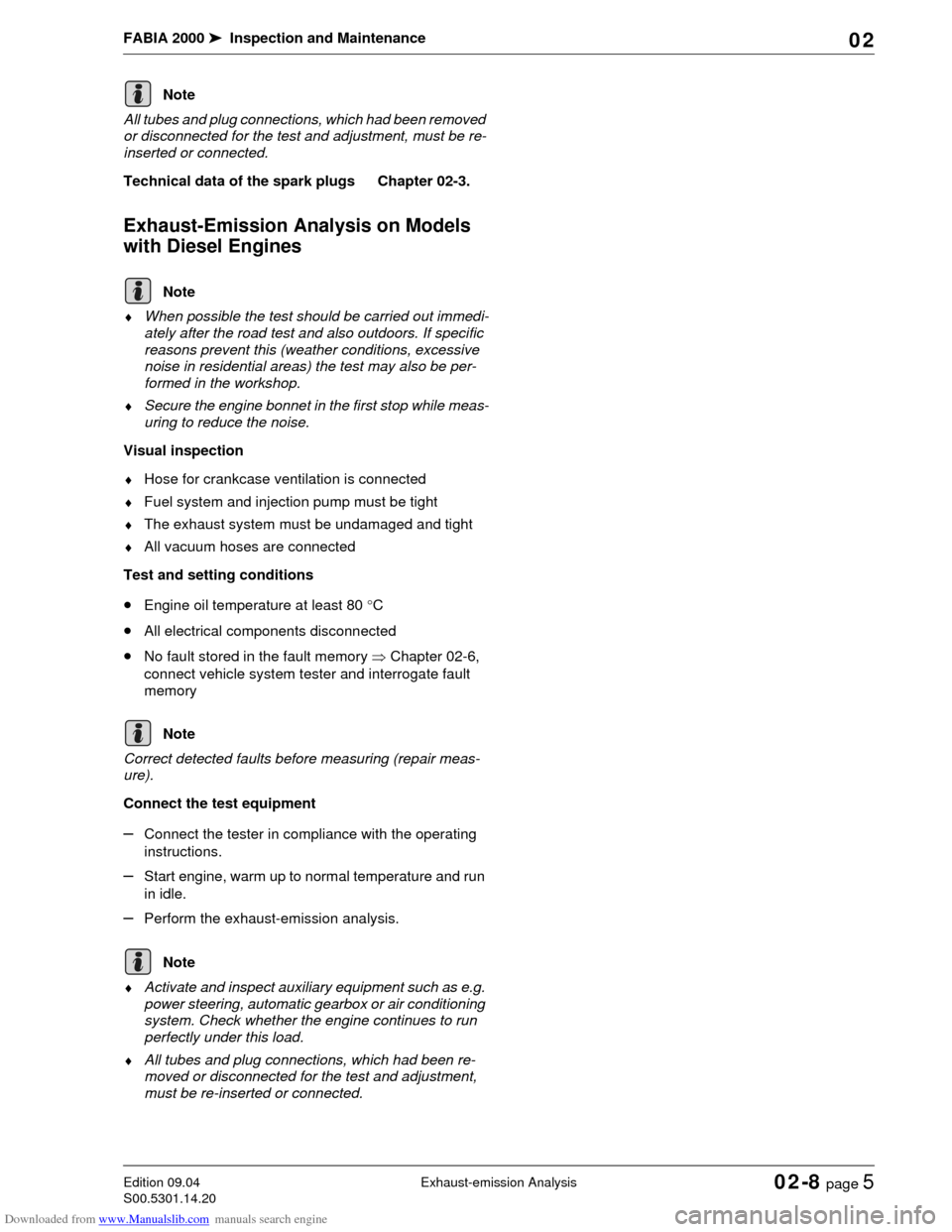 SKODA FABIA 2000 1.G / 6Y Owners Manual Downloaded from www.Manualslib.com manuals search engine FABIA 2000➤Inspection and Maintenance
Exhaust-emission AnalysisEdition 09.04
S00.5301.14.2002-8 page 5 02
All tubes and plug connections, whi