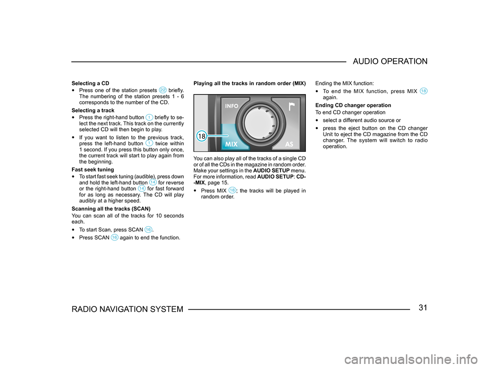 SKODA FABIA 2004 1.G / 6Y Sat Compass Navigation System Manual 31RADIO NAVIGATION SYSTEMAUDIO OPERATION
Selecting a CD 
•  
Press  one  of  the  station  presets   briefly. The  numbering  of  the  station  presets  1  -  6 
corresponds to the number of the CD.