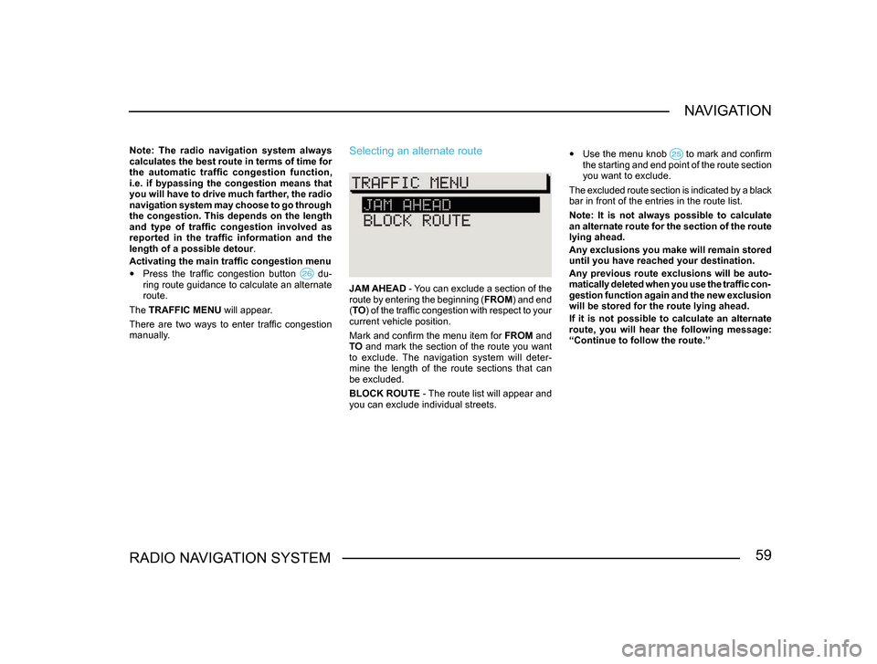 SKODA FABIA 2004 1.G / 6Y Sat Compass Navigation System Manual 59RADIO NAVIGATION SYSTEMNAVIGATION
Note: The radio navigation system always
calculates the best route in terms of time for
the automatic traffic congestion function,
i.e. if bypassing SKODA FABIA 2004 1.G / 6Y Sat Compass Navigation System Manual 59RADIO NAVIGATION SYSTEMNAVIGATION
Note: The radio navigation system always
calculates the best route in terms of time for
the automatic traffic congestion function,
i.e. if bypassing