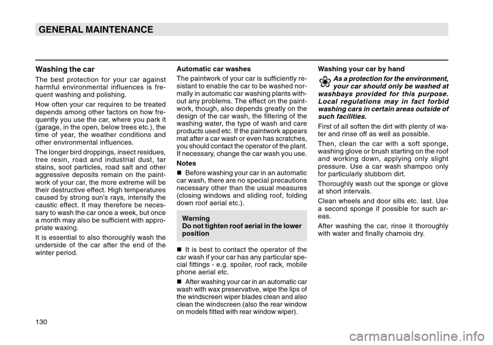 SKODA OCTAVIA TOUR 2004 1.G / (1U) Owners Manual 130GENERAL MAINTENANCEWashing the carThe best protection for your car against
harmful environmental influences is fre-
quent washing and polishing.
How often your car requires to be treated
depends am