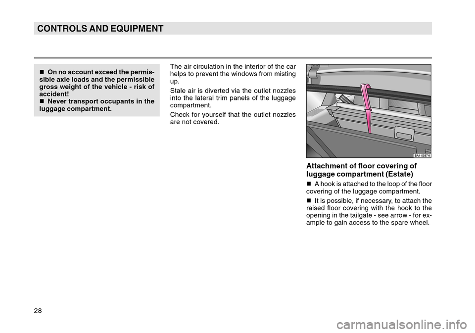 SKODA OCTAVIA TOUR 2004 1.G / (1U) Owners Manual 28CONTROLS AND EQUIPMENT
Attachment of floor covering of
luggage compartment (Estate)A hook is attached to the loop of the floor
covering of the luggage compartment.
 It is possible, if necessary, t