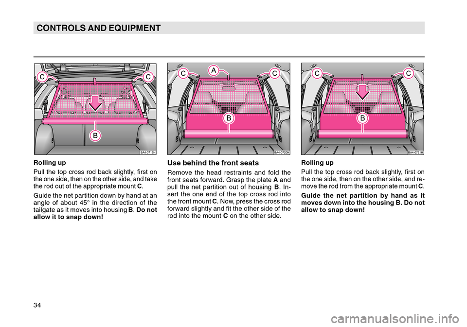 SKODA OCTAVIA TOUR 2004 1.G / (1U) Owners Guide 34CONTROLS AND EQUIPMENTRolling upPull the top cross rod back slightly, first on
the one side, then on the other side, and take
the rod out of the appropriate mount C.Guide the net partition down by h